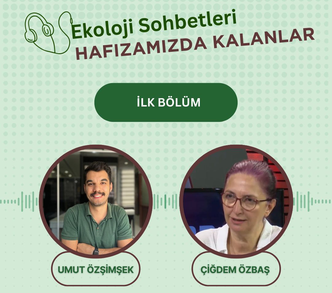 Ekoloji Sohbetleri: Hafızamızda Kalanlar İlk Bölümüyle Yayında!